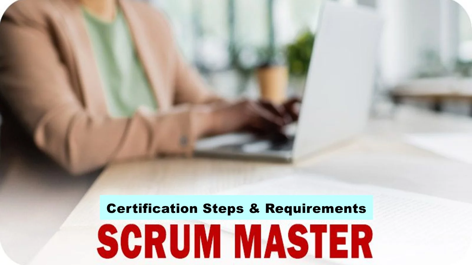 Scrum Master Certification Steps & Requirements
