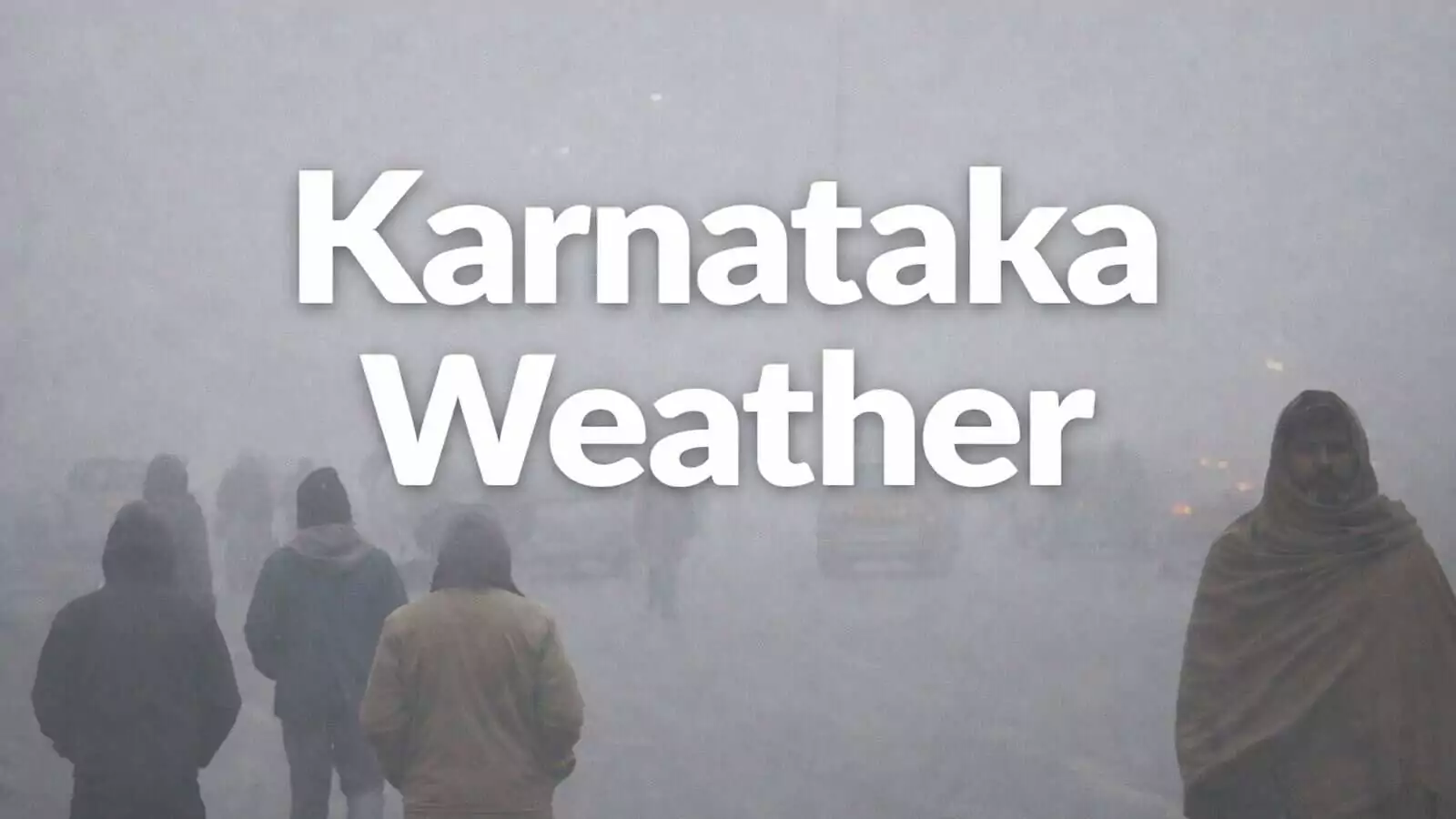 ಕರ್ನಾಟಕ ಹವಾಮಾನ ಫೋಕಸ್; ಬೆಂಗಳೂರು ಭಾಗದಲ್ಲಿ ಚಳಿ ಅಬ್ಬರ, ಮುಂದಿನ 4 ದಿನ ಮಳೆ ಇಲ್ಲ