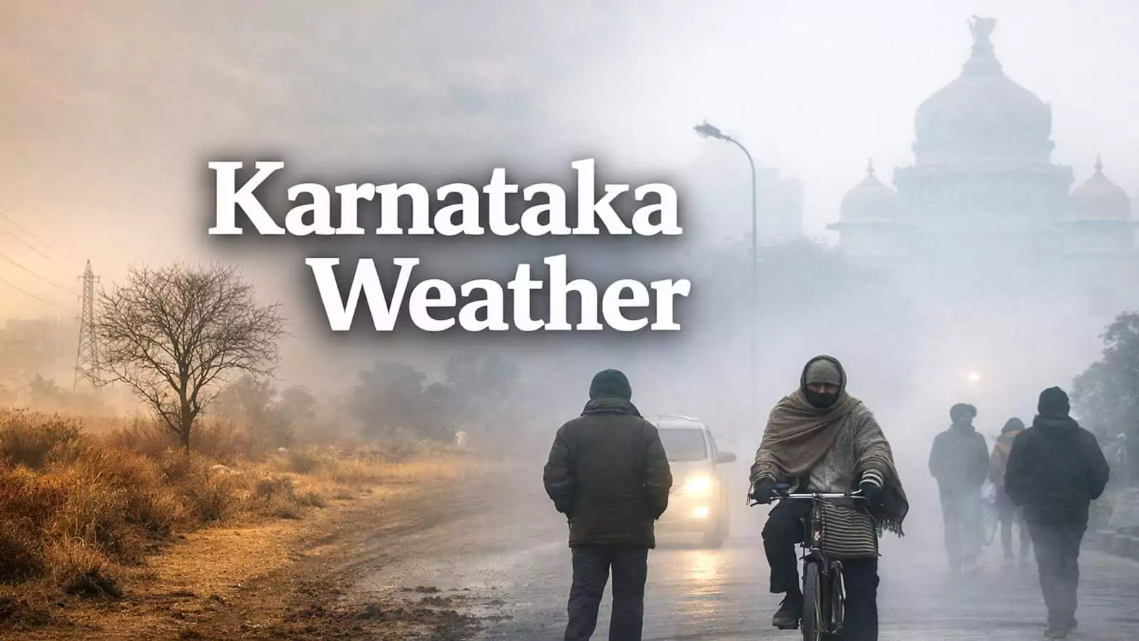 ಕರ್ನಾಟಕ ಹವಾಮಾನ; ಬೆಂಗಳೂರು ಚಳಿ-ಮಂಜು ಹೆಚ್ಚಳ, ರಾಜ್ಯದಲ್ಲಿ ಒಣ ಹವೆ ಎಫೆಕ್ಟ್